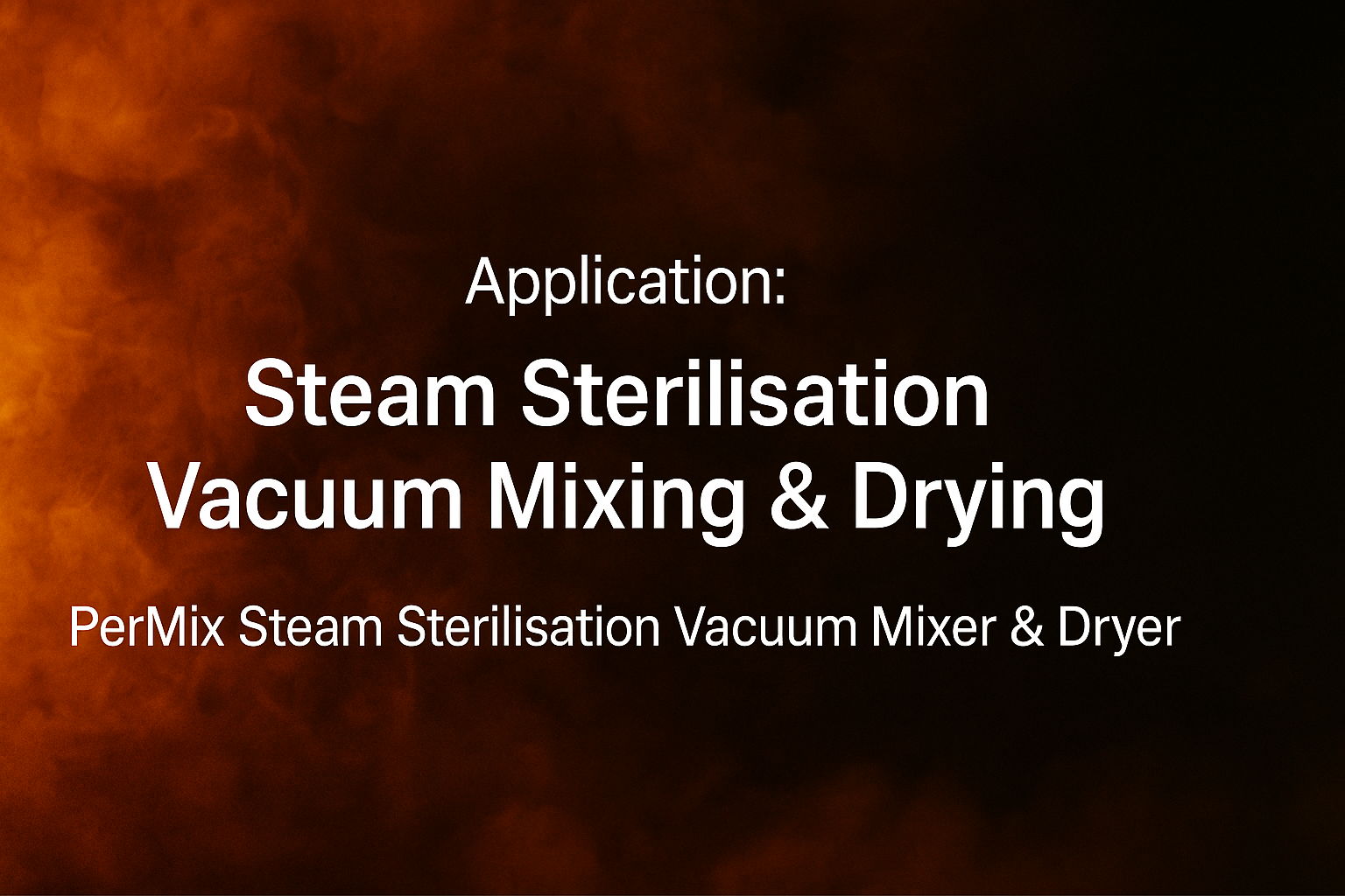 Steam-Sterilising Powders in a Vacuum Mixer - Industrial Mixers UK Steam-Sterilising Powders in a Vacuum Mixer